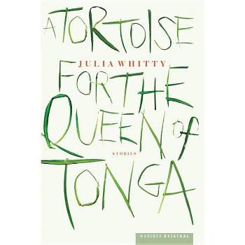 A Tortoise for the Queen of Tonga - by  Julia Whitty (Paperback)