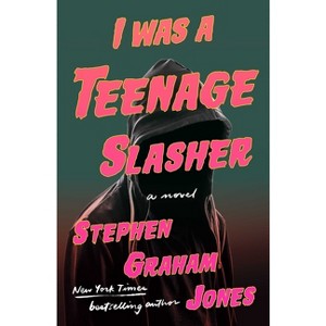 I Was a Teenage Slasher - by Stephen Graham Jones (Hardcover) - 1 of 1