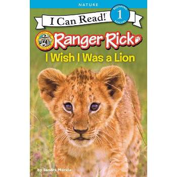 Ranger Rick: I Wish I Was a Lion - (I Can Read Level 1) by Sandra Markle
