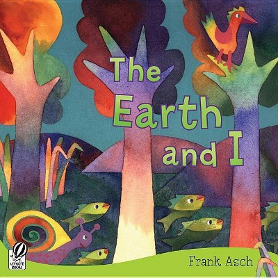 The Earth and I - (Rise and Shine) by  Frank Asch (Paperback)