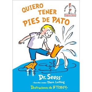 Quiero Tener Pies de Pato (I Wish That I Had Duck Feet (Spanish Edition) - (Beginner Books) by  Dr Seuss (Hardcover) - 1 of 1