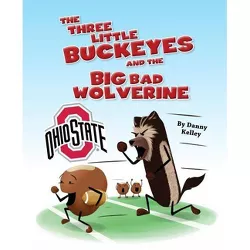 The Three Little Buckeyes and the Big Bad Wolverine - by  Daniel Kelley (Hardcover)
