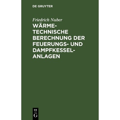 Wärmetechnische Berechnung Der Feuerungs- Und Dampfkessel-Anlagen - 12th Edition by  Friedrich Nuber (Hardcover)