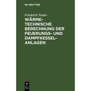 Wärmetechnische Berechnung Der Feuerungs- Und Dampfkessel-Anlagen - 12th Edition by  Friedrich Nuber (Hardcover) - 1 of 1