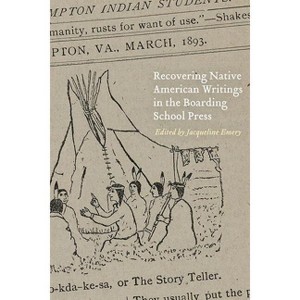 Recovering Native American Writings in the Boarding School Press - by  Jacqueline Emery (Hardcover) - 1 of 1