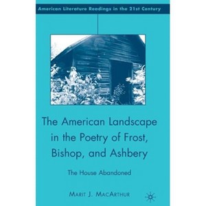 The American Landscape in the Poetry of Frost, Bishop, and Ashbery - (American Literature Readings in the 21st Century) by  M MacArthur (Hardcover) - 1 of 1