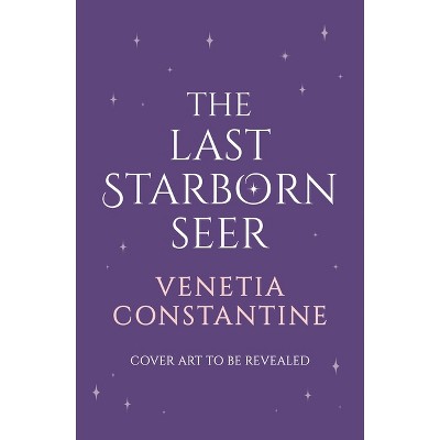 The Last Starborn Seer - by  Venetia Constantine (Hardcover)