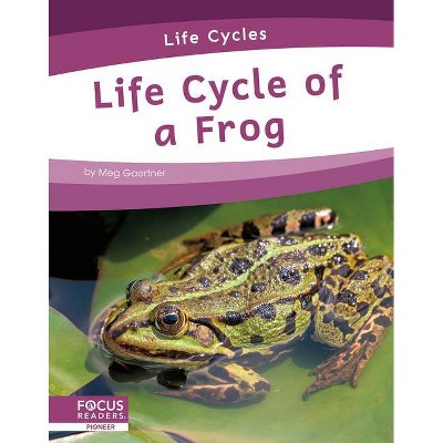 Life Cycle of a Frog - by  Meg Gaertner (Paperback)