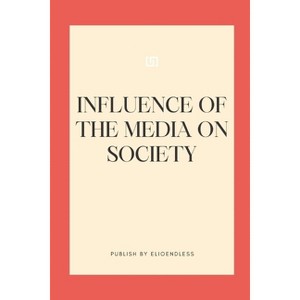 Influence of the Media on Society - by  Elio Endless (Paperback) - 1 of 1