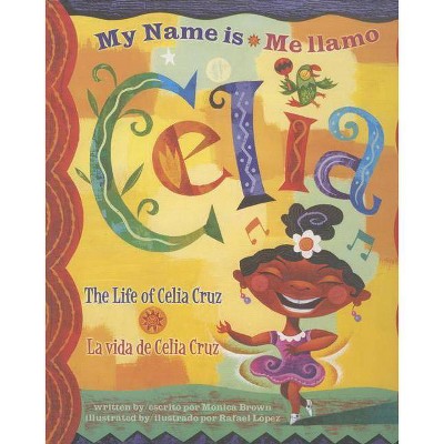 Me Llamo Celia/My Name Is Celia - by  Monica Brown (Hardcover)