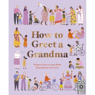 How to Greet a Grandma - by  Donna Amey Bhatt (Hardcover)