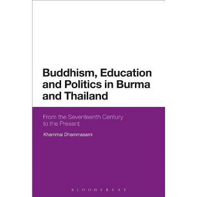 Buddhism, Education and Politics in Burma and Thailand - by  Khammai Dhammasami (Paperback)