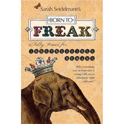 Born to Freak - by  Sarah Seidelmann (Paperback)