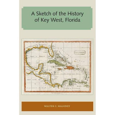 A Sketch of the History of Key West, Florida - (Florida and the Caribbean Open Books) by  Walter C Maloney (Paperback)