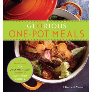 Glorious One-Pot Meals - by  Elizabeth Yarnell (Paperback) - 1 of 1