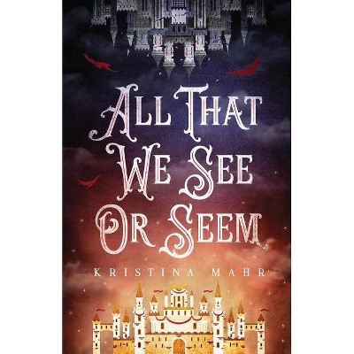 All That We See Or Seem - (Dreamworld Duology) by  Kristina Mahr (Paperback)