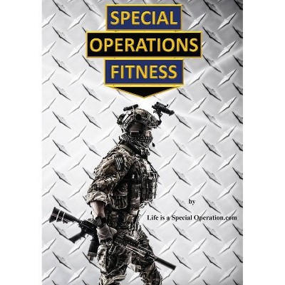 Special Operations Fitness - by  Life Is a Special Operation Com (Paperback)