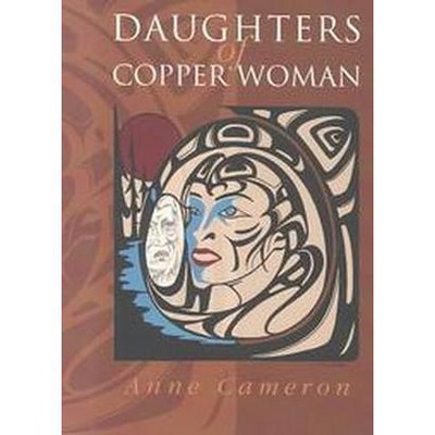 Daughters of Copper Woman - by  Anne Cameron (Paperback)