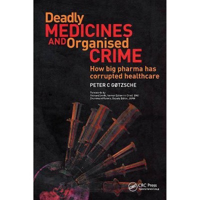 Deadly Medicines and Organised Crime - by  Peter Gotzsche (Paperback)