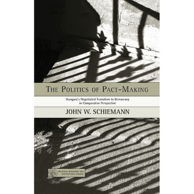 The Politics of Pact-Making - (Political Evolution and Institutional Change) by  J Schiemann (Paperback)