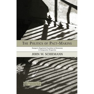 The Politics of Pact-Making - (Political Evolution and Institutional Change) by  J Schiemann (Paperback) - 1 of 1