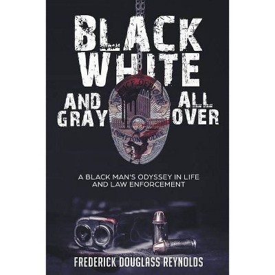 Black, White, and Gray All Over - by  Frederick Reynolds (Paperback)