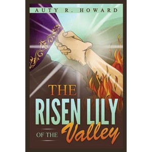 The Risen Lily of the Valley - by  Auty R Howard (Paperback) - 1 of 1