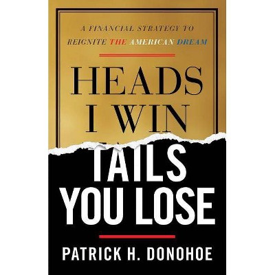 Heads I Win, Tails You Lose - by  Patrick H Donohoe (Paperback)