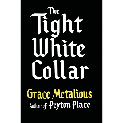 The Tight White Collar - by  Grace Metalious (Paperback)