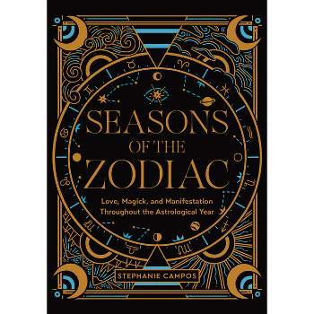 Seasons of the Zodiac - by  Stephanie Campos (Hardcover)
