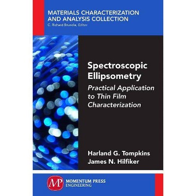 Spectroscopic Ellipsometry - by  Harland G Tompkins & James N Hilfiker (Paperback)