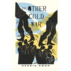The Other Cold War - (Columbia Studies in International and Global History) by  Heonik Kwon (Hardcover) - 1 of 1