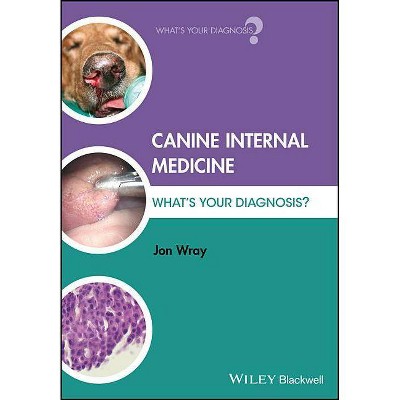 Canine Internal Medicine - (What's Your Diagnosis?) by  Jon Wray (Paperback)