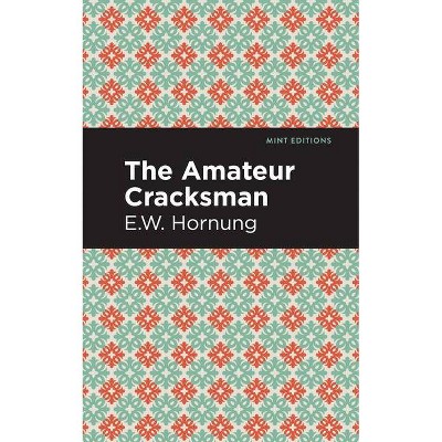 The Amateur Cracksman - (Mint Editions) by  E W Hornbug (Paperback)