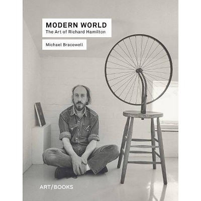 Modern World: The Art of Richard Hamilton - by  Michael Bracewell (Hardcover)