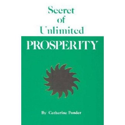 Secret of Unlimited Prosperity - by  Catherine Ponder (Paperback)