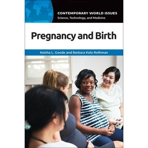 Pregnancy and Birth - (Contemporary World Issues (Hardcover)) by  Keisha L Goode & Barbara Katz Rothman (Paperback) - 1 of 1