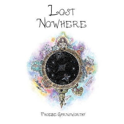 Lost Nowhere - by  Phoebe Garnsworthy (Paperback)