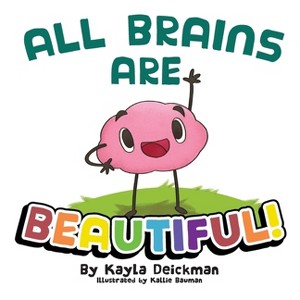 All Brains Are Beautiful - by  Kayla Deickman (Paperback) - 1 of 1