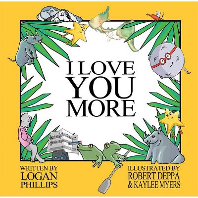 I Love You More - by  Logan Phillips (Hardcover)