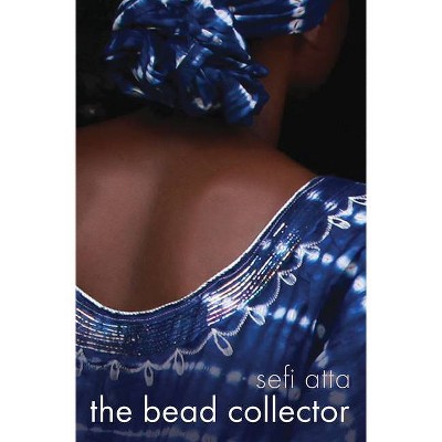 The Bead Collector - by  Sefi Atta (Paperback)