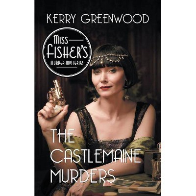 The Castlemaine Murders - (Miss Fisher's Murder Mysteries) by  Kerry Greenwood (Paperback)