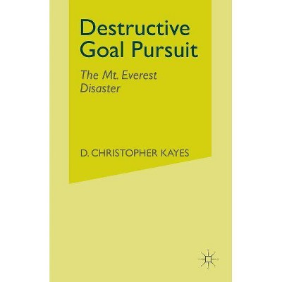 Destructive Goal Pursuit - by  D Kayes (Paperback)