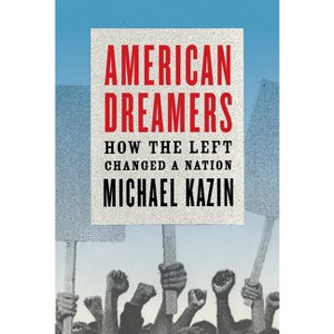 American Dreamers - by  Michael Kazin (Paperback) - 1 of 1