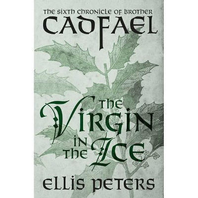 The Virgin in the Ice - (Chronicles of Brother Cadfael) by  Ellis Peters (Paperback)