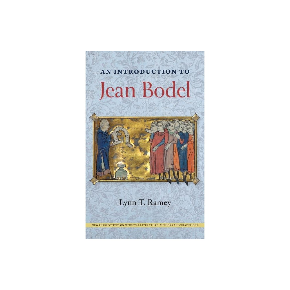 An Introduction to Jean Bodel - (New Perspectives on Medieval Literature: Authors and Traditi) by Lynn T Ramey (Hardcover)