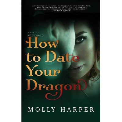 How To Date Your Dragon - (Mystic Bayou) by  Molly Harper (Paperback)