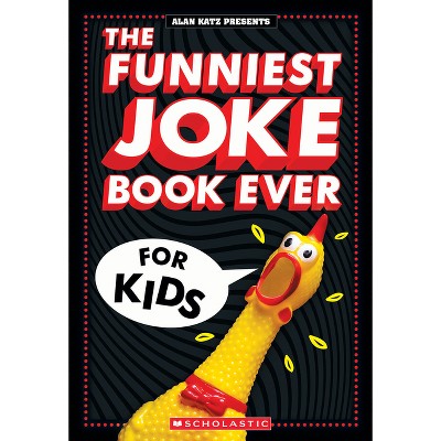 The Funniest Joke Book Ever for Kids: Over 200 Jokes! - by  Alan Katz (Paperback)