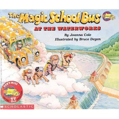 The Magic School Bus at the Waterworks - by  Joanna Cole (Paperback)