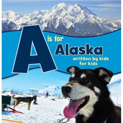 A is for Alaska - (See-My-State Alphabet Book) by  Boys And Girls Clubs Alaska (Paperback)